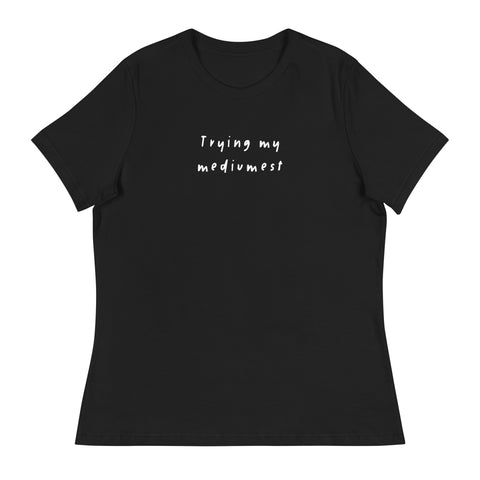 Trying My Mediumest Women's Relaxed T-Shirt