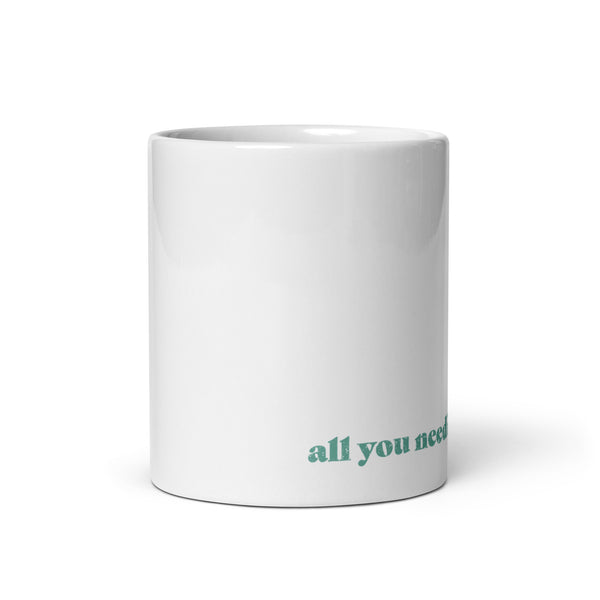 All You Need is Coffee White Glossy Mug