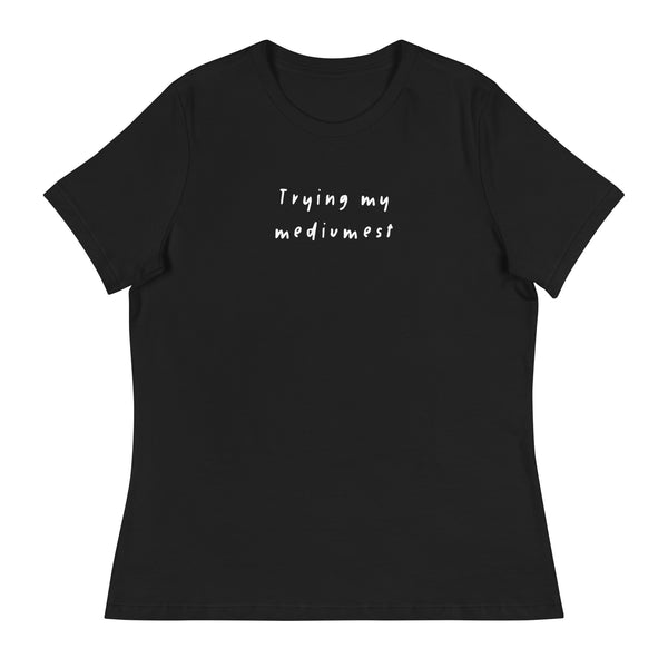 Trying My Mediumest Women's Relaxed T-Shirt
