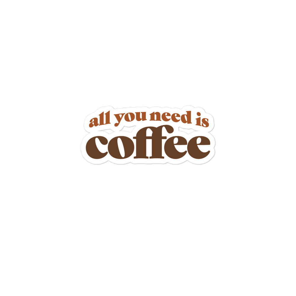 All You Need is Coffee Bubble-free Sticker