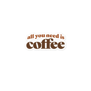 All You Need is Coffee Bubble-free Sticker