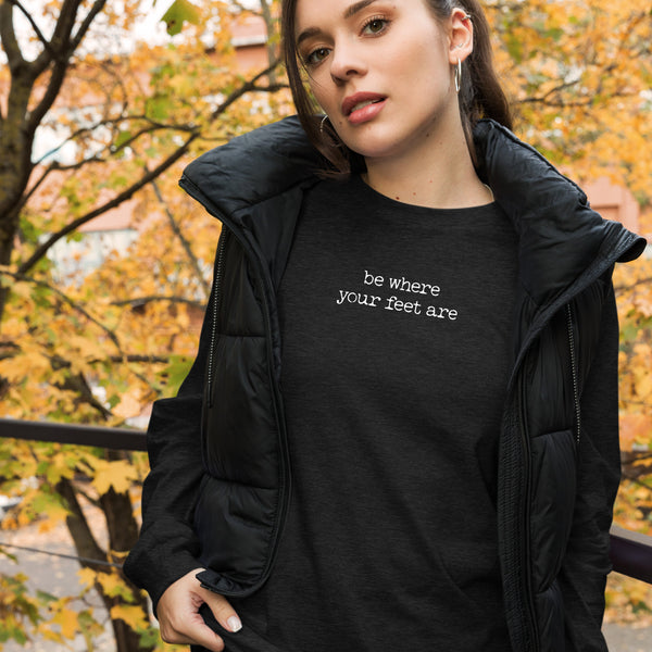 Be Where Your Feet Are Long Sleeve Tee